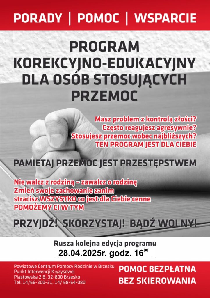 Plakat informacyjny programu wsparcia dla osób mających problem z kontrolą złości i stosujących przemoc wobec bliskich. Grafika przedstawia zaciśniętą pięść uderzającą w stół. Teksty na plakacie: „Porady | Pomoc | Wsparcie”, „Masz problem z kontrolą złości? Często reagujesz agresywnie? Stosujesz przemoc wobec najbliższych? Ten program jest dla Ciebie”. Hasło główne: „Pamiętaj! Przemoc jest przestępstwem”. Dodatkowe przesłanie: „Nie walcz z rodziną – zawalcz o rodzinę. Zmień swoje zachowanie zanim stracisz wszystko, co jest dla Ciebie cenne. Pomożemy Ci w tym. Przyjdź! Skorzystaj! Bądź wolny!”. Informacja o terminie: „Ruszają kolejne edycje programu, 28.04.2025 r., godz. 16:00”. Dane kontaktowe: „Powiatowe Centrum Pomocy Rodzinie w Brzesku, Punkt Interwencji Kryzysowej, ul. Piastowska 2B, 32-800 Brzesko, tel. 14/66-300-31, 14/68-64-080”. Hasło na dole: „Pomoc bezpłatna, bez skierowania”.