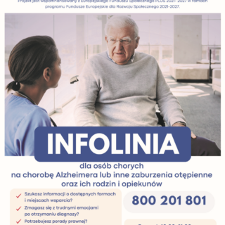 Plakat informacyjny projektu „Helpline” realizowanego przez Rzecznika Praw Pacjenta w partnerstwie z Alzheimer Polska, współfinansowanego z Funduszy Europejskich. Na zdjęciu starszy mężczyzna rozmawia z pracownicą medyczną. Duży napis „INFOLINIA” oraz informacja, że jest przeznaczona dla osób chorych na chorobę Alzheimera i inne zaburzenia otępienne oraz ich rodzin i opiekunów. Podany bezpłatny numer telefonu 800 201 801, godziny działania infolinii (pon.–pt. 10:00–21:00, sob. 10:00–16:00) oraz dane kontaktowe: strona www.alzheimer.rpp.gov.pl i adres e-mail alzheimer@rpp.gov.pl .
