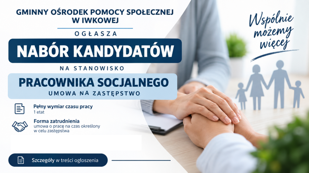 Plakat informacyjny Gminnego Ośrodka Pomocy Społecznej w Iwkowej ogłaszającego nabór kandydatów na stanowisko pracownika socjalnego na umowę na zastępstwo (pełny wymiar czasu pracy).